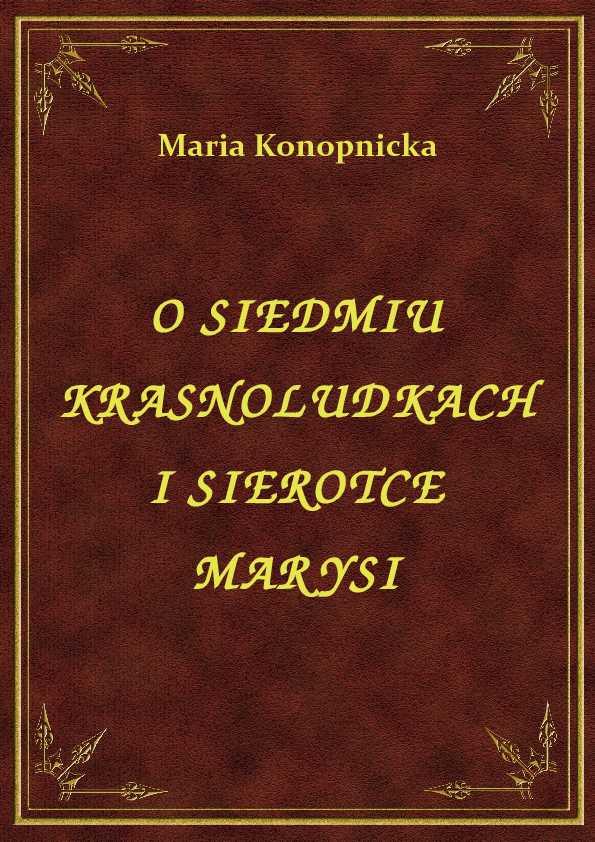 Maria Konopnicka - O Siedmiu Krasnoludkach I Sierotce Marysi - eBook ePub