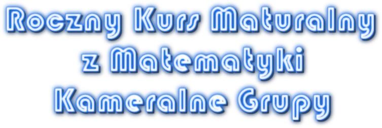 Roczny Kurs Maturalny z Matematyki