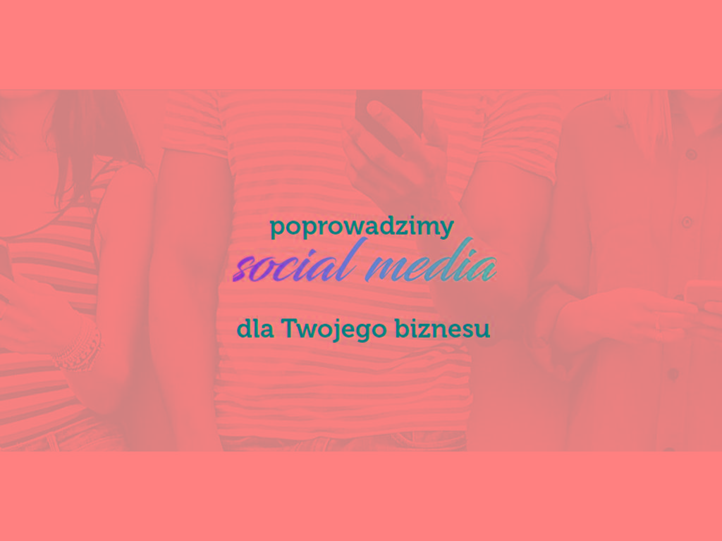 Agencja reklamowa, agencja social media, prowadzenie social media, Lublin, lubelskie