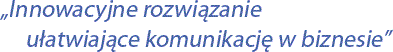 Innowacyjne rozwiązanie ułatwiające komunikację w biznesie