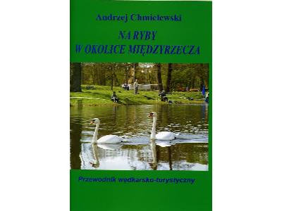 Na ryby w okolice Międzyrzecza.Książka wydana przezWydawnictwo LITERAT. W sprzedaży 15 PLN. - kliknij, aby powiększyć