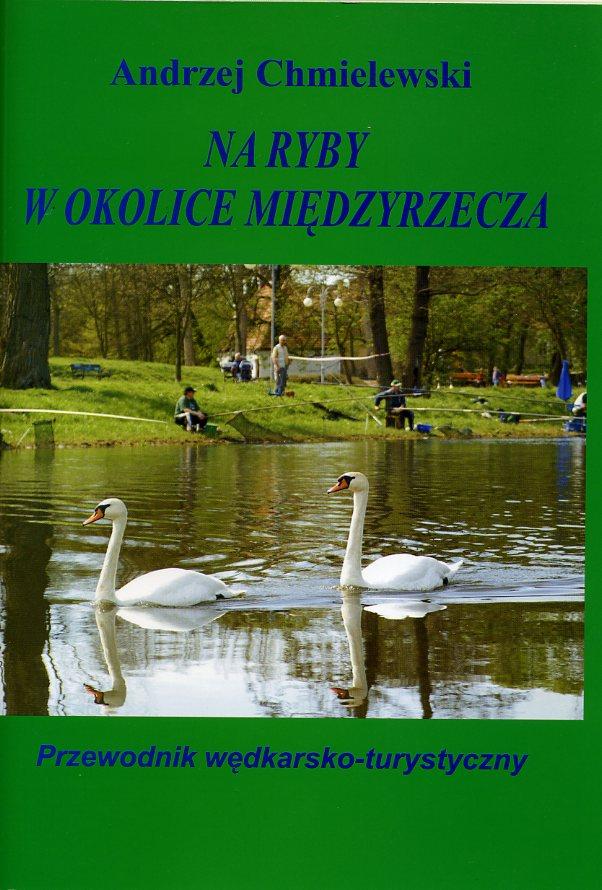 Na ryby w okolice Międzyrzecza.Książka wydana przezWydawnictwo LITERAT. W sprzedaży 15 PLN.