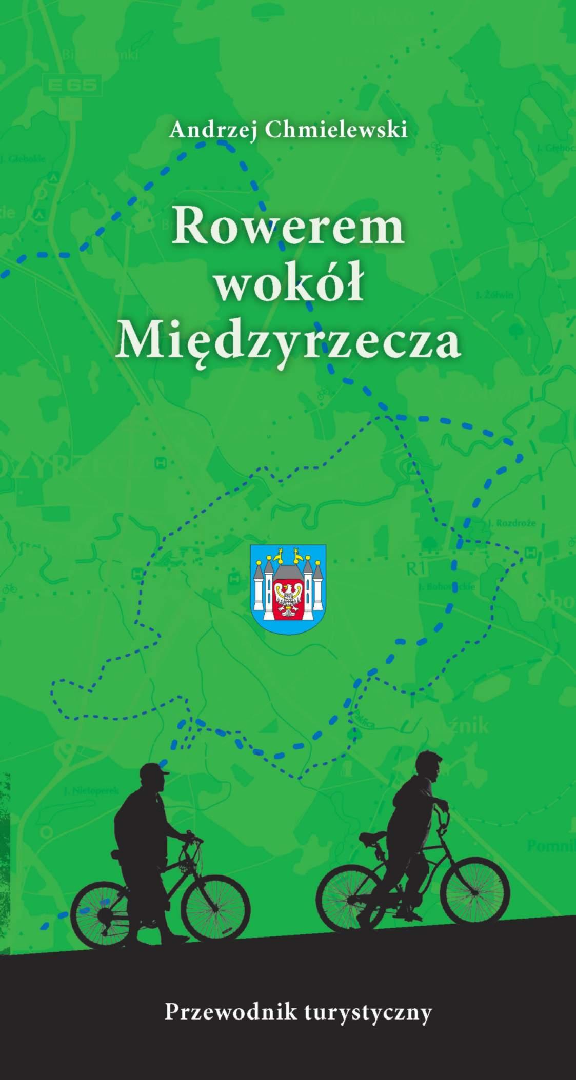 Rowerem wokół Międzyrzecza - przewodnik turystyczny. Wydawnictwo LITERAT.Cena 10 PLN