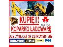 KUPIĘ KOPARKO ŁADOWARKĘ JCB CASE MF CAT I INNE!, cała Polska