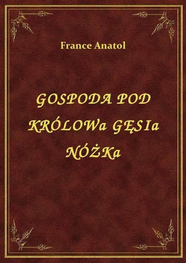Anatol France - Gospoda Pod Królowa Gęsia Nóżka - eBook ePub