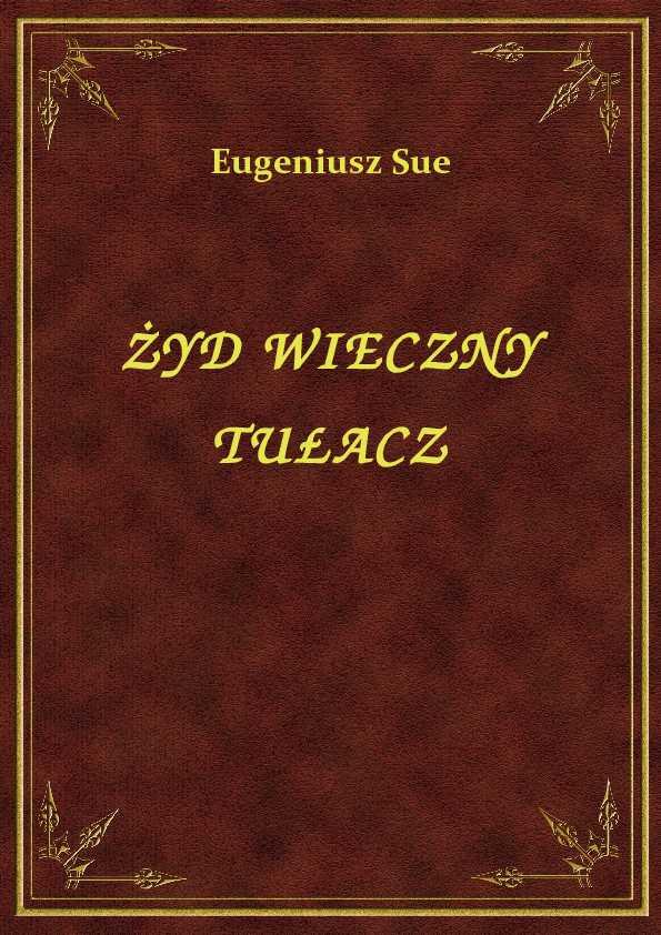 Eugeniusz Sue - Żyd Wieczny Tułacz - ebook ePub