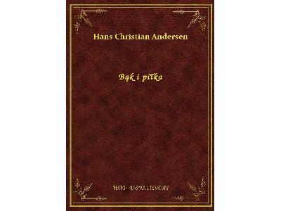 Hans Christian Andersen - Bąk i piłka - ebook - eBook ePub  m.nextore.pl - kliknij, aby powiększyć