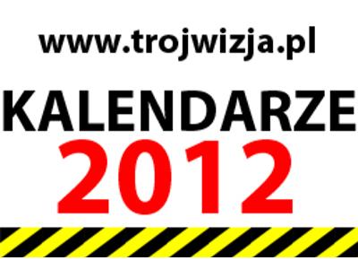 KALENDARZE 2012 - drukarnia Trójwizja  - kliknij, aby powiększyć