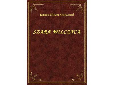James Oliver Curwood - Szara Wilczyca - eBook ePub - kliknij, aby powiększyć