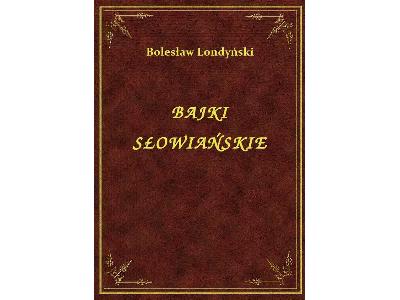 Bolesław  Londyński - Bajki Słowiańskie - eBook ePub - kliknij, aby powiększyć