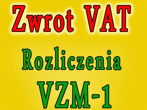 Zwrot VAT, rozliczenia wniosków VZM-1