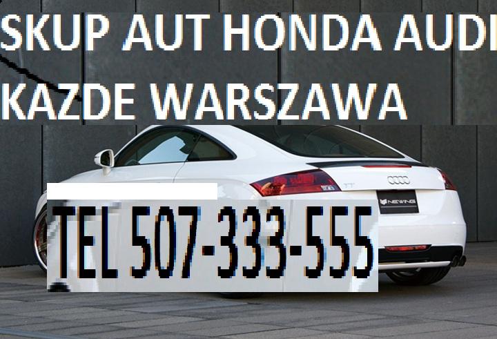 SKUP AUT HONDA,AUDI TT KAZDE AUTA I STAN WARSZAWA, mazowieckie