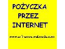 POŻYCZKA, ONLINE PRZEZ INTERNET, DO 150.000 ZŁ - CAŁA POLSKA, cała Polska
