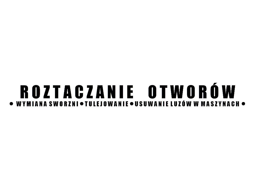 ROZTACZANIE I TULEJOWANIE OTWORÓW (usuwanie luzów w maszynach), Dębno, Gorzów, Szczecin, Poznań, Kostrzyn, zachodniopomorskie