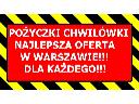 Najlepsza oferta w W-wie chwilówki do 10tys. 3tys. na ośw. dyskretnie!, Warszawa, mazowieckie