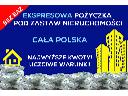Pożyczki hipoteczne notarialne, pod zastaw nieruchomości, bez BIK/KRD, cała Polska