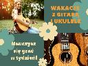 Wakacyjny kurs ukulele oraz gitary w Akademii Gitary!, Białystok, podlaskie