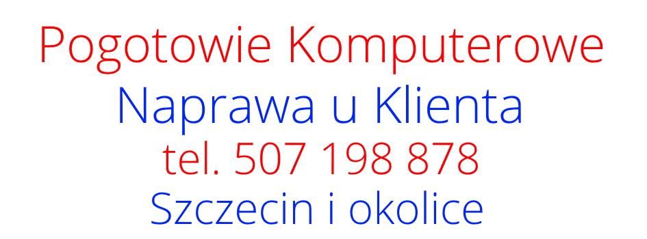 Naprawa Komputera u Klienta Szczecin Okolice tel 507 198 878